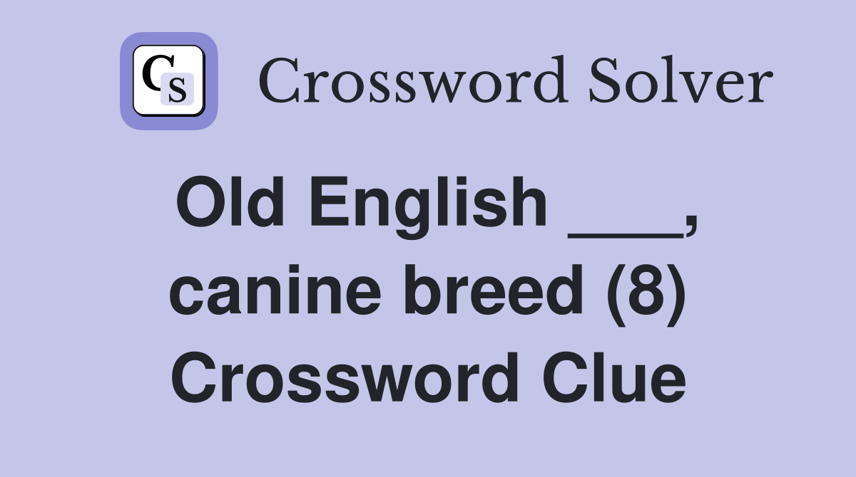 Old English ___, canine breed (8) Crossword Clue