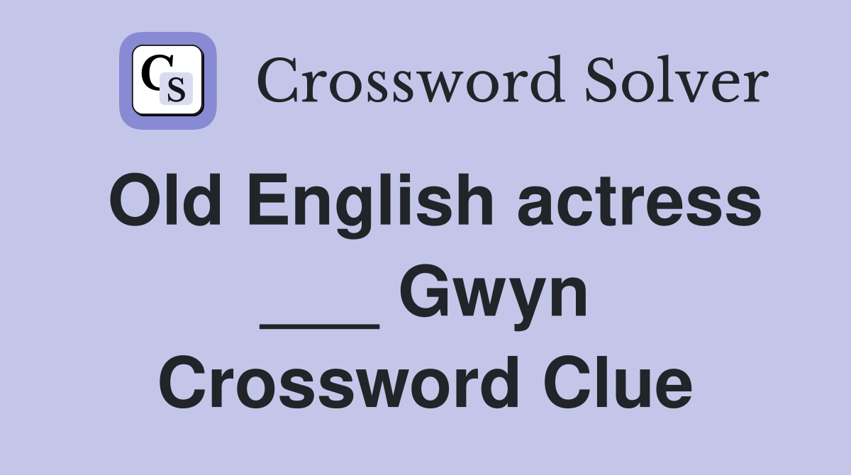 Old English actress ___ Gwyn Crossword Clue