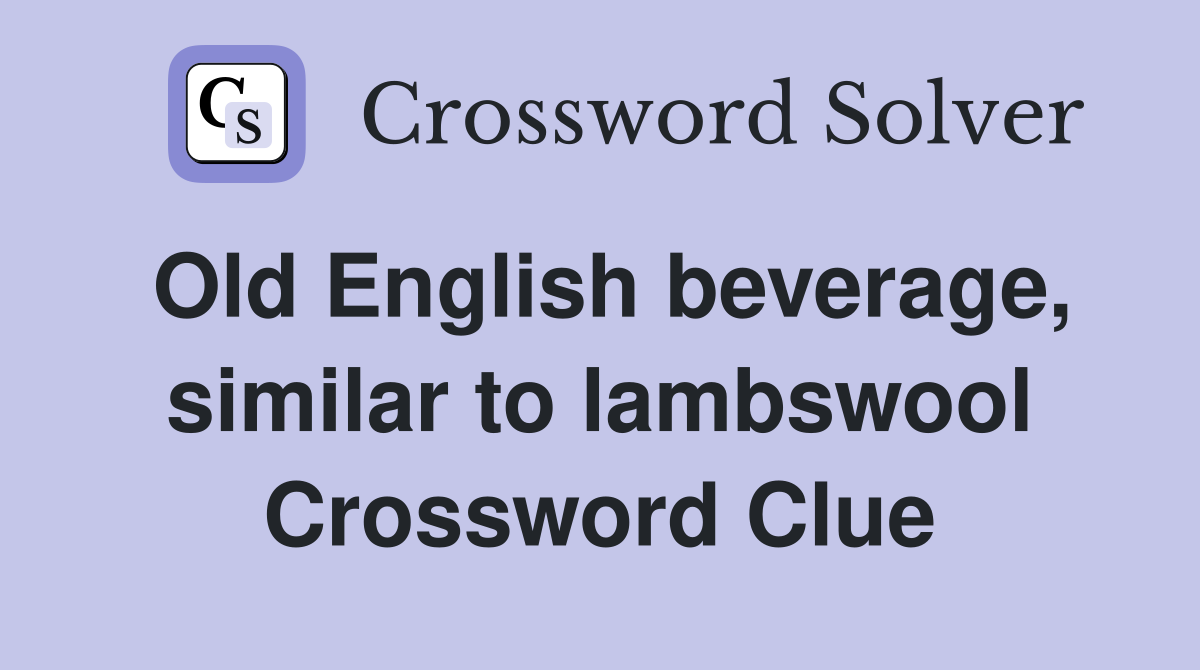 Old English beverage, similar to lambswool Crossword Clue