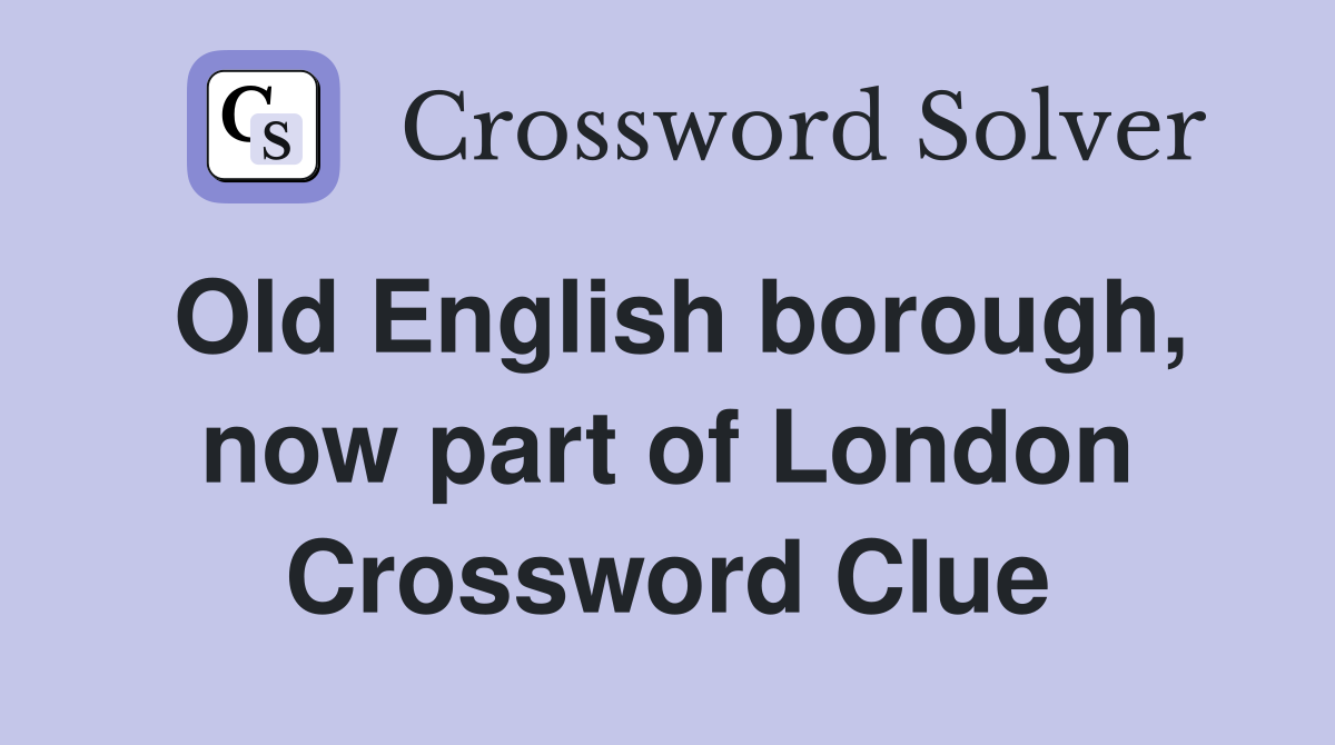 Old English borough, now part of London Crossword Clue