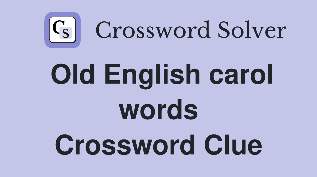 Old English carol words Crossword Clue