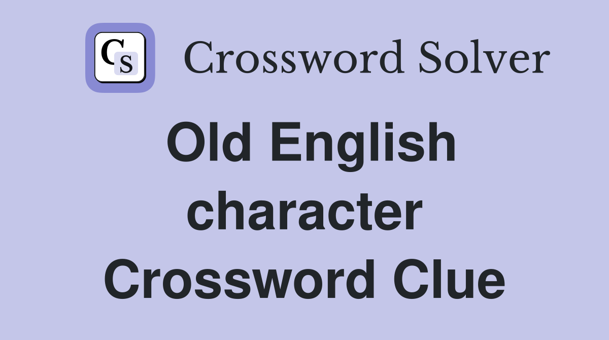 Old English character Crossword Clue