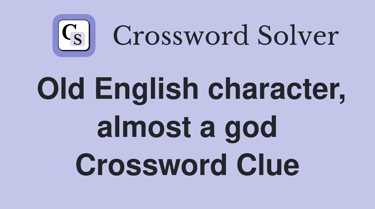 Old English character, almost a god Crossword Clue