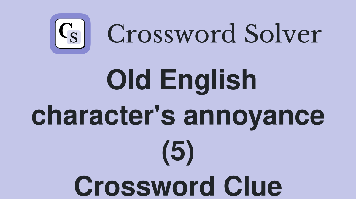 Old English character's annoyance (5) Crossword Clue
