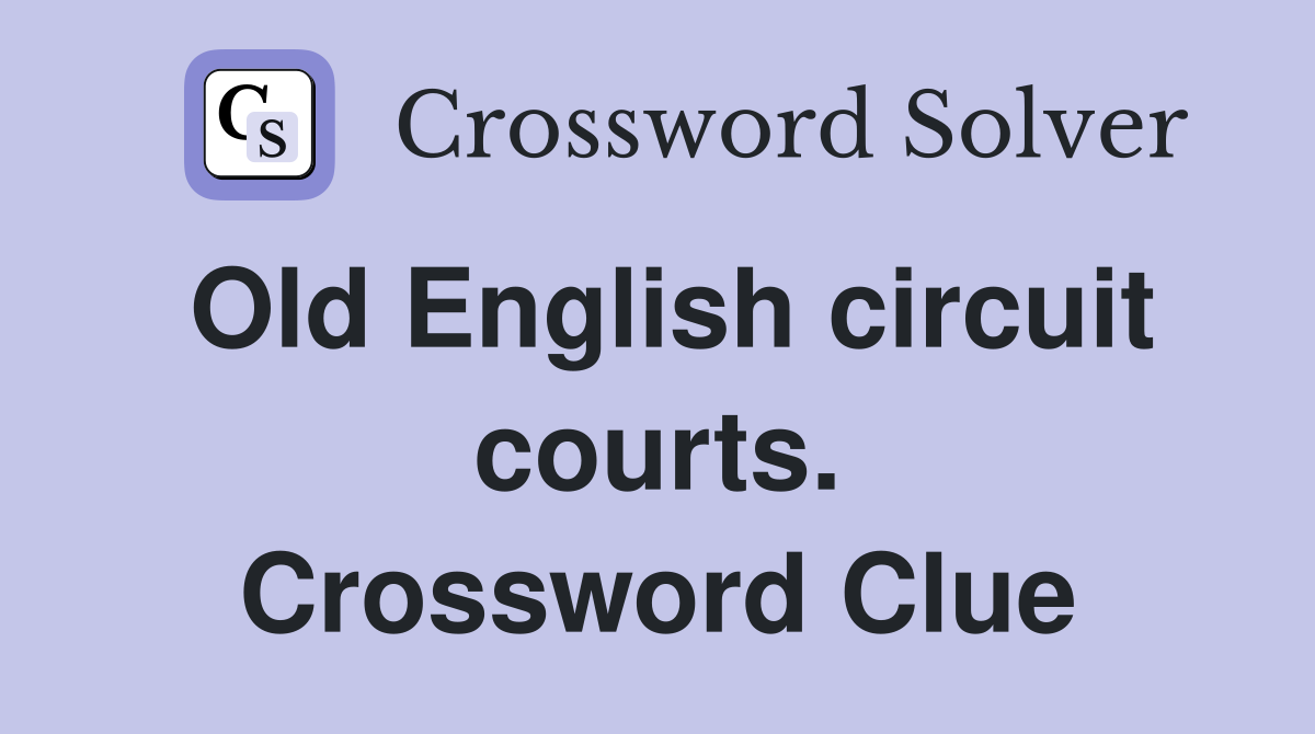 Old English circuit courts. Crossword Clue