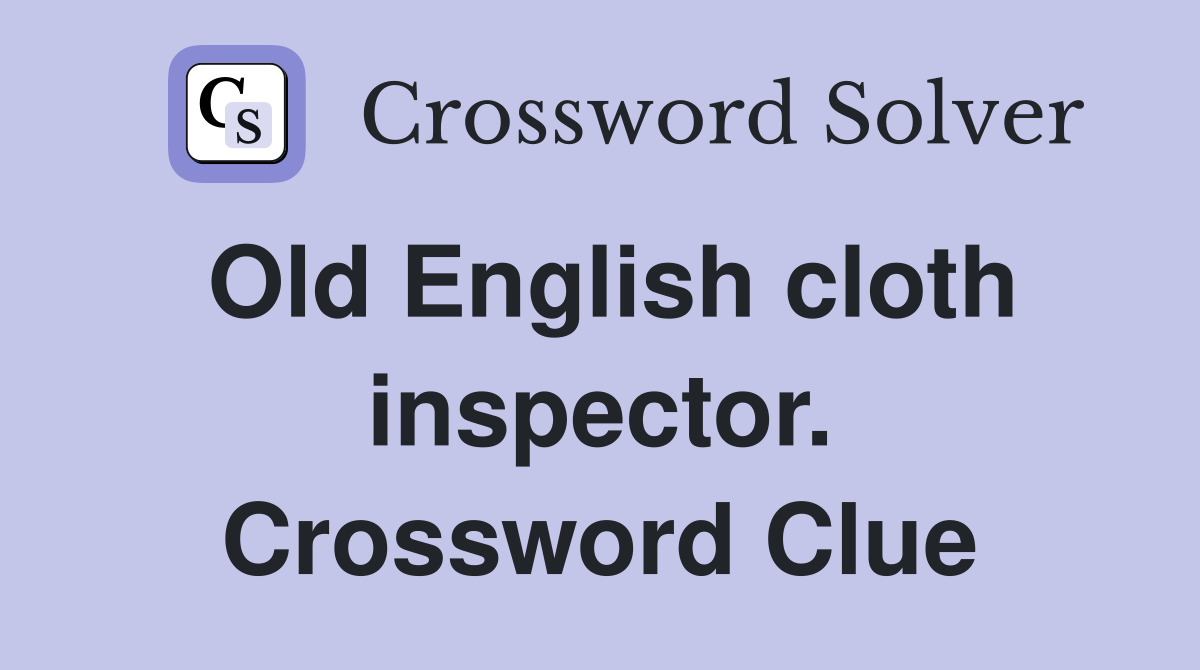 Old English cloth inspector. Crossword Clue