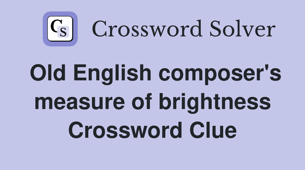 Old English composer's measure of brightness Crossword Clue