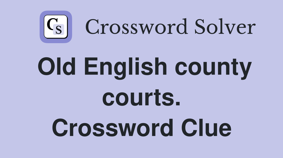 Old English county courts. Crossword Clue