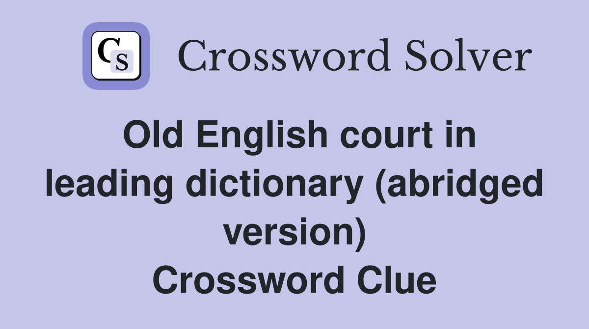 Old English court in leading dictionary (abridged version) Crossword Clue