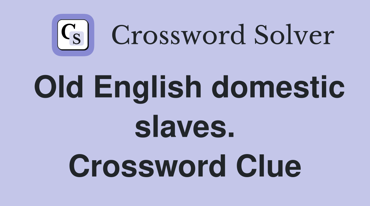 Old English domestic slaves. Crossword Clue