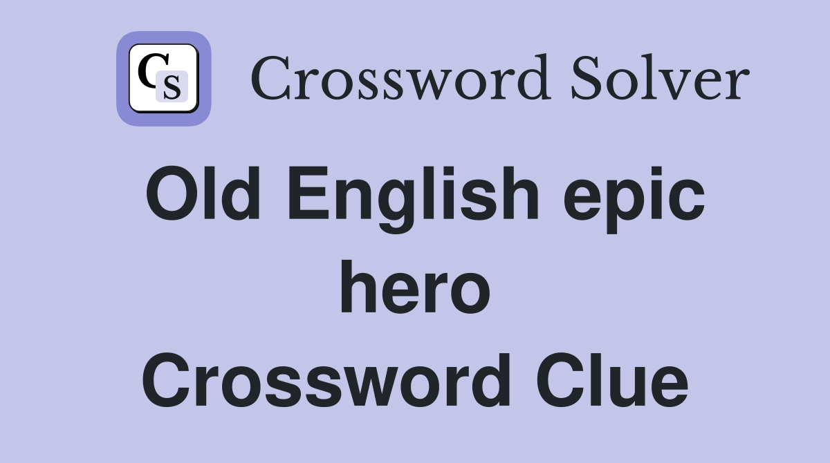 Old English epic hero Crossword Clue