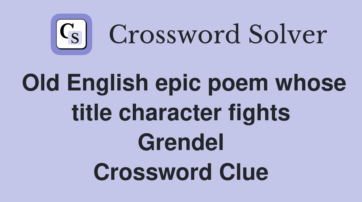 Old English epic poem whose title character fights Grendel Crossword Clue