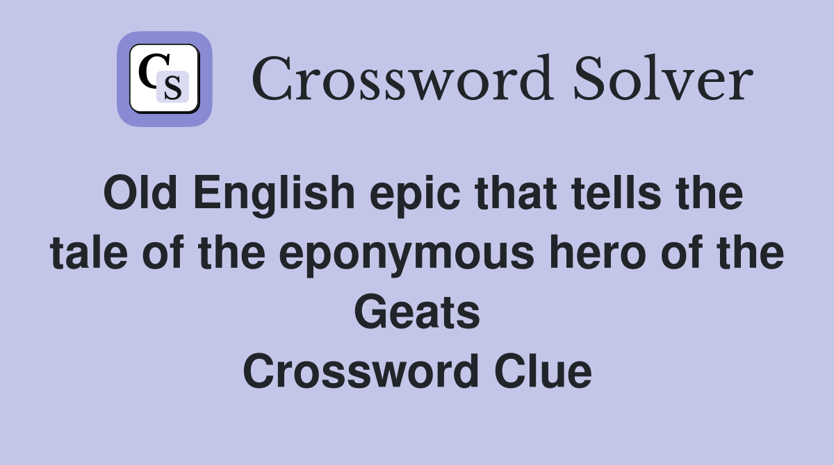 Old English epic that tells the tale of the eponymous hero of the Geats Crossword Clue