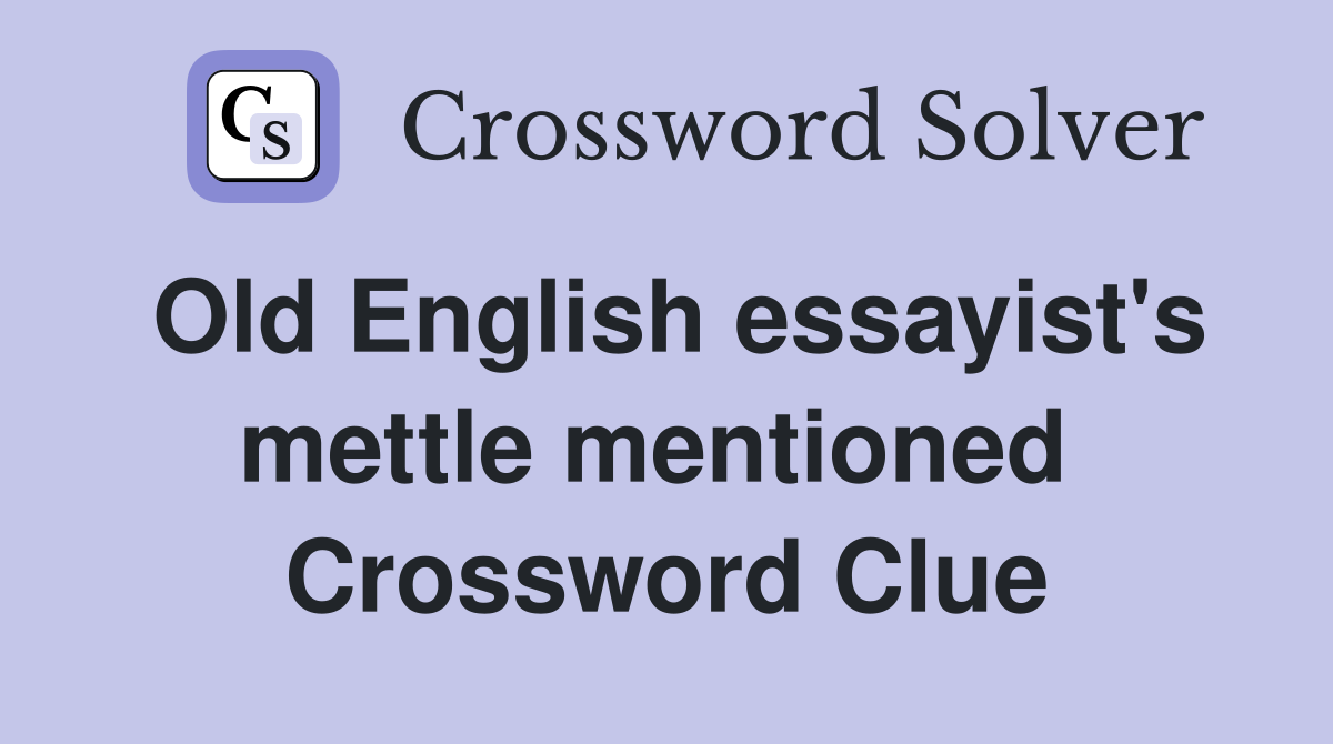 Old English essayist's mettle mentioned  Crossword Clue