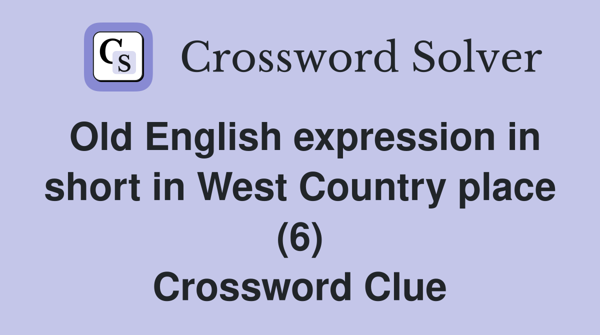 Old English expression in short in West Country place (6) Crossword Clue