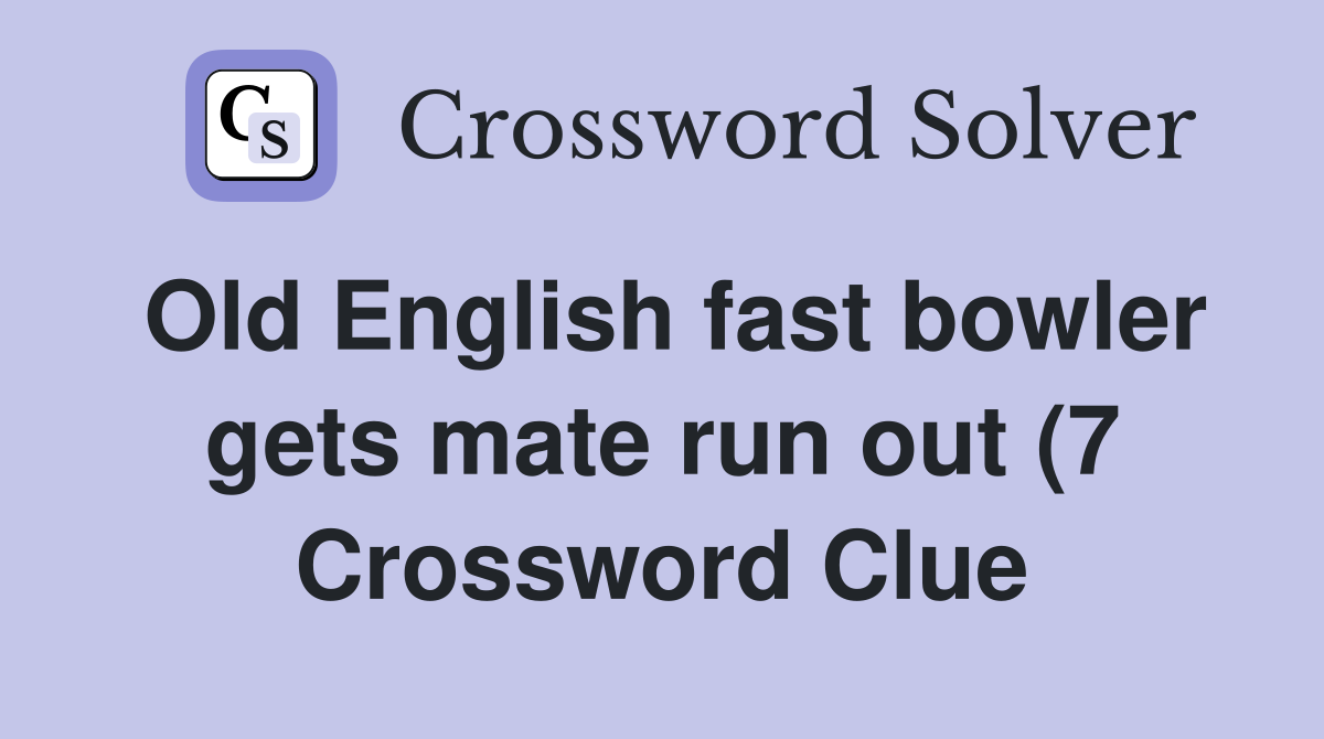 Old English fast bowler gets mate run out (7) Crossword Clue Answers Old English fast bowler gets mate run out (7) Crossword Clue Answers