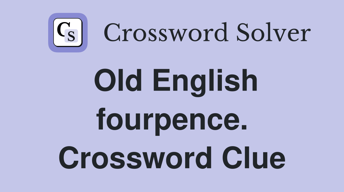 Old English fourpence. Crossword Clue