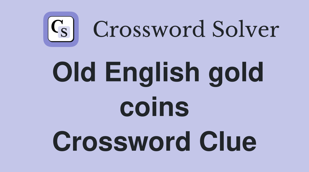 Old English gold coins Crossword Clue