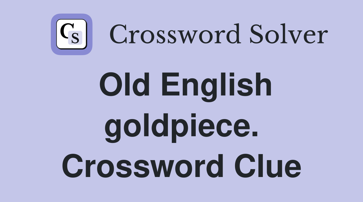 Old English goldpiece. Crossword Clue