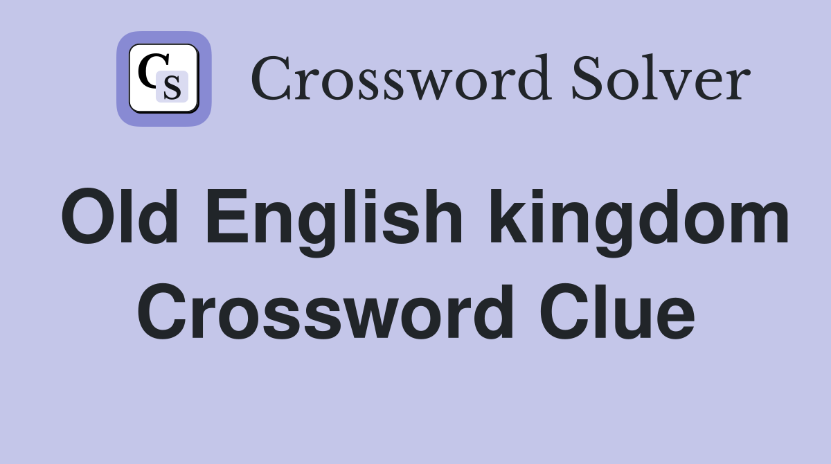 Old English kingdom Crossword Clue