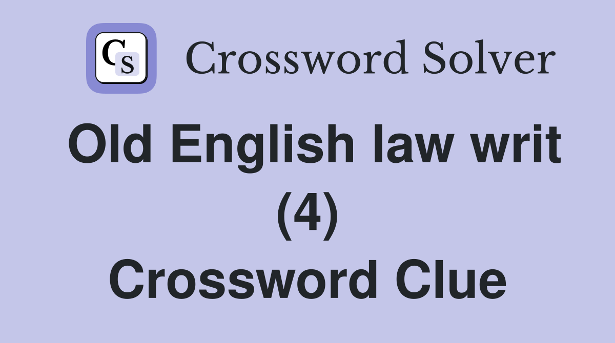 Old English law writ (4) Crossword Clue