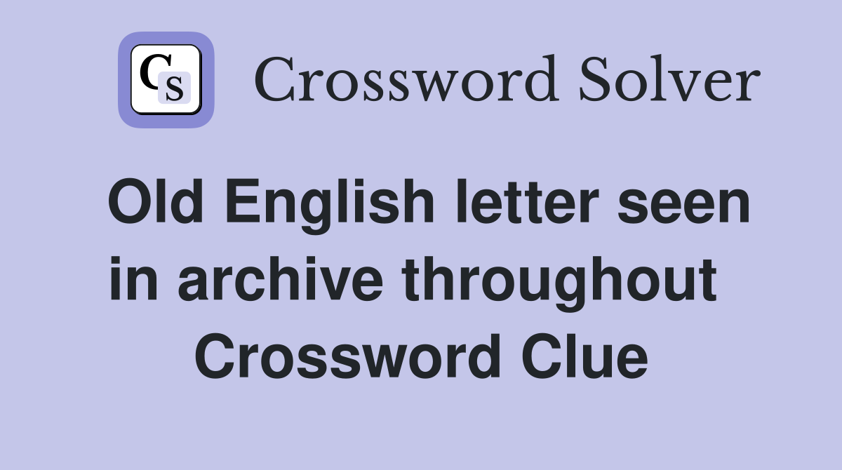 Old English letter seen in archive throughout  Crossword Clue