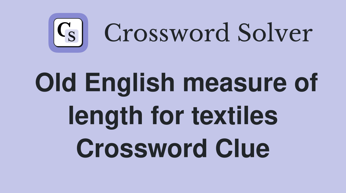 Old English measure of length for textiles Crossword Clue