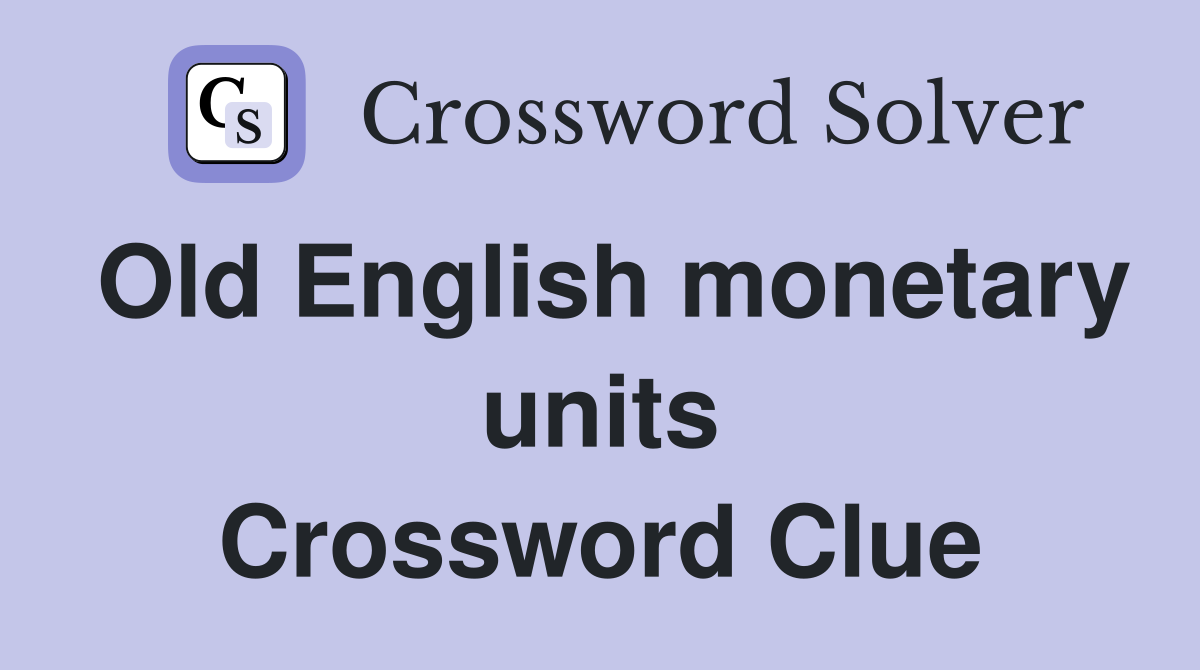 Old English monetary units Crossword Clue