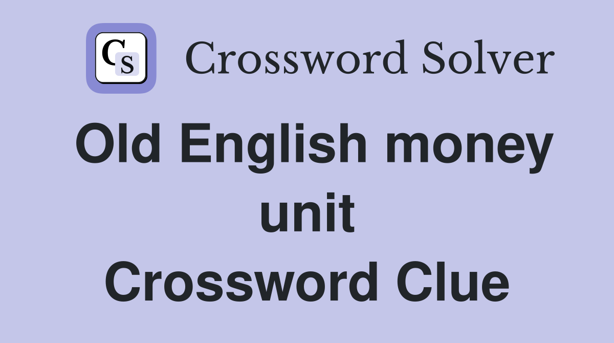 Old English money unit Crossword Clue