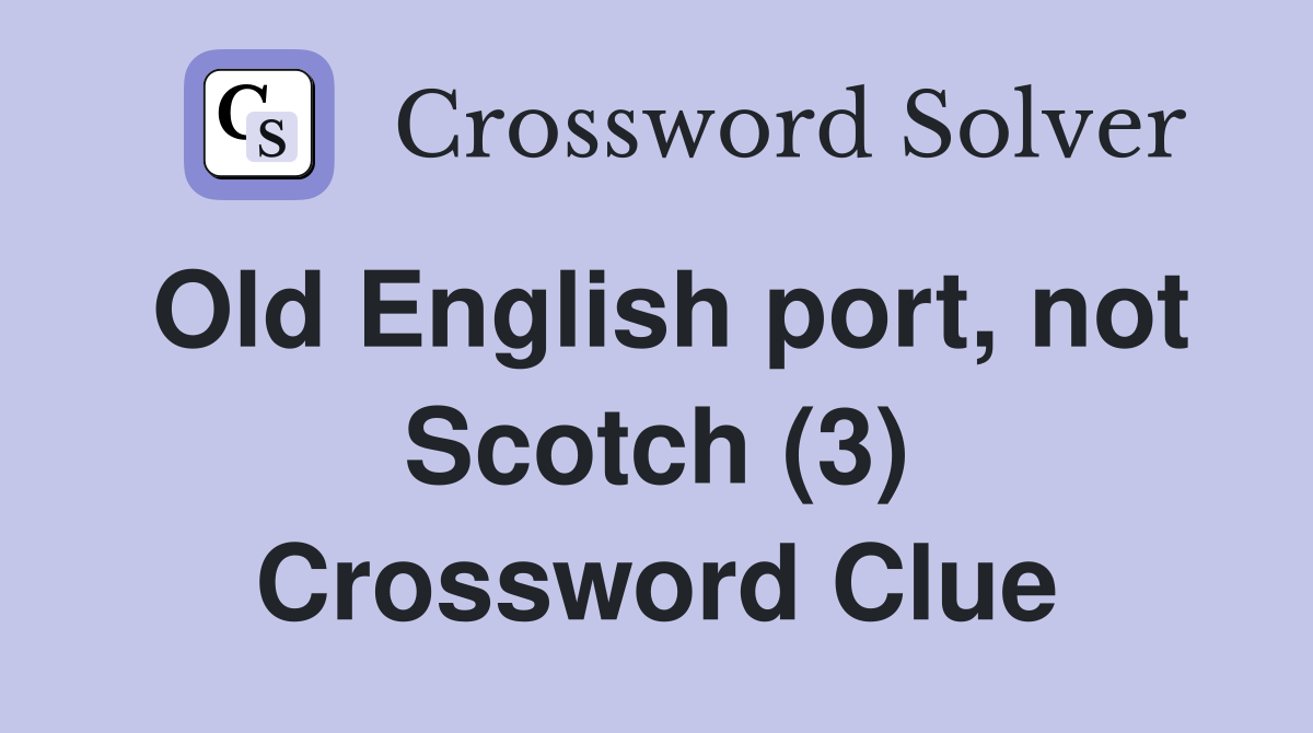 Old English port, not Scotch (3) Crossword Clue