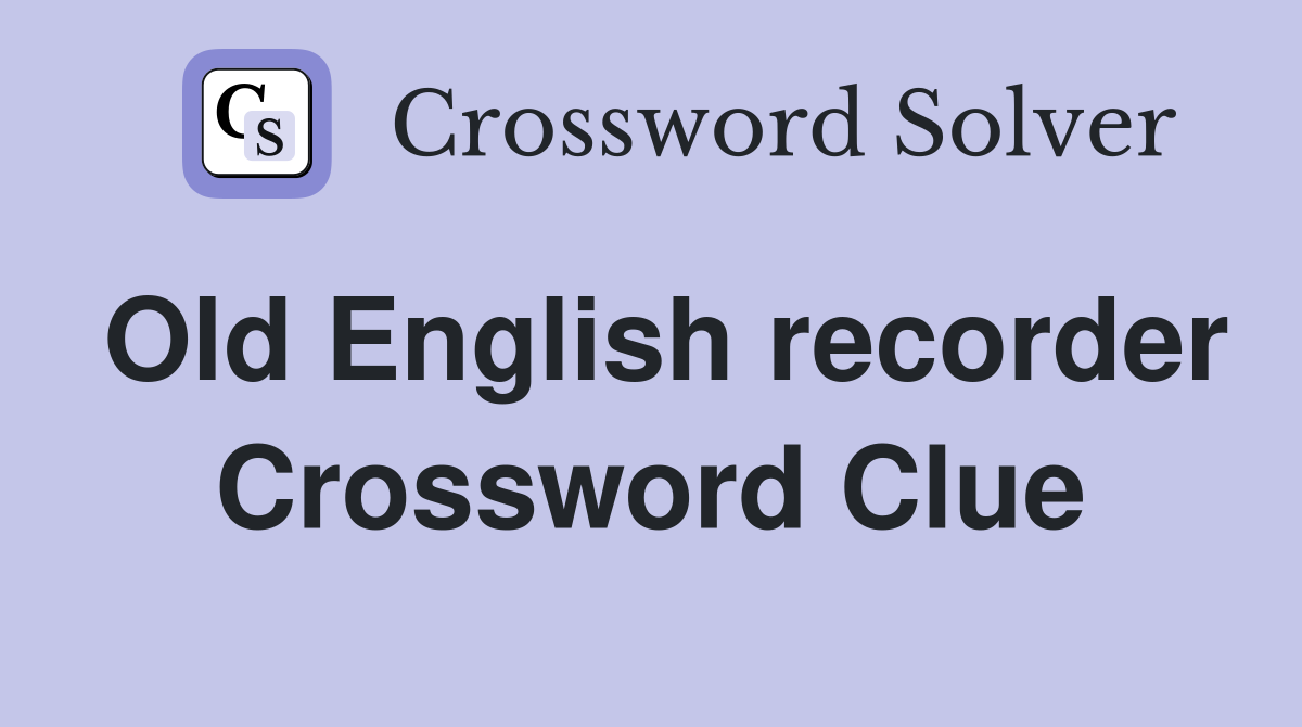 Old English recorder Crossword Clue