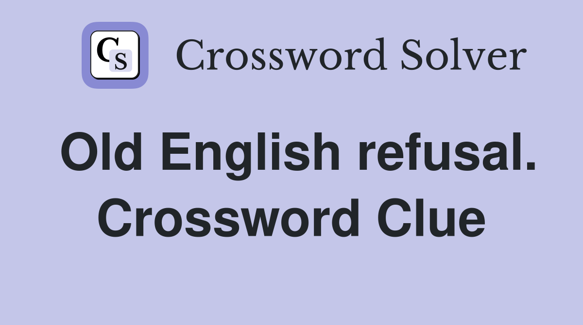 Old English refusal. Crossword Clue