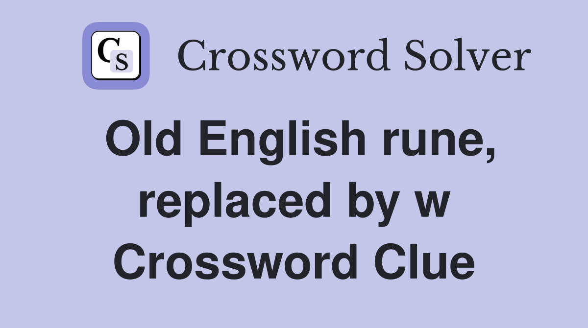Old English rune, replaced by w Crossword Clue