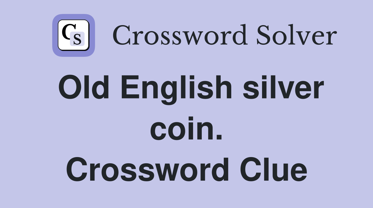 Old English silver coin. Crossword Clue