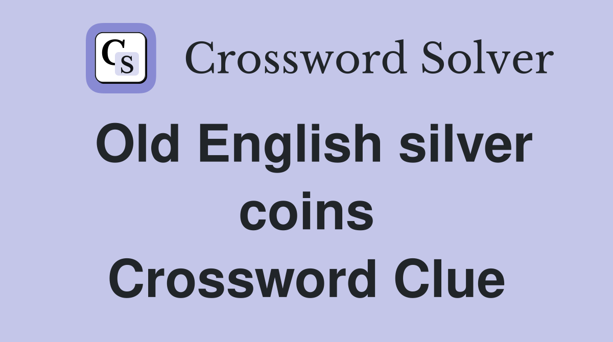 Old English silver coins Crossword Clue