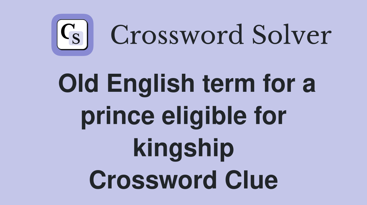 Old English term for a prince eligible for kingship Crossword Clue