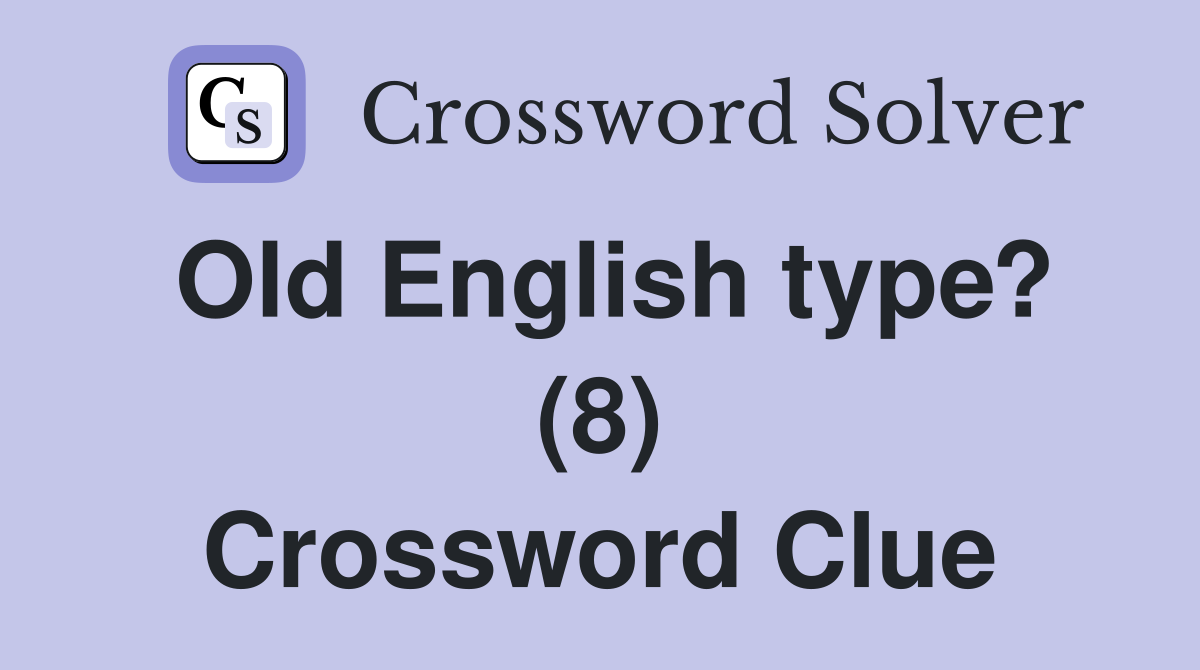 Old English type? (8) Crossword Clue