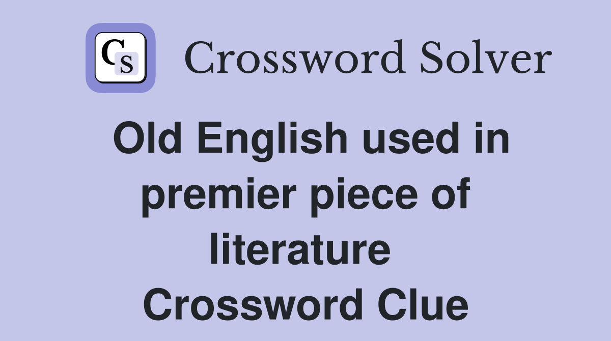 Old English used in premier piece of literature  Crossword Clue