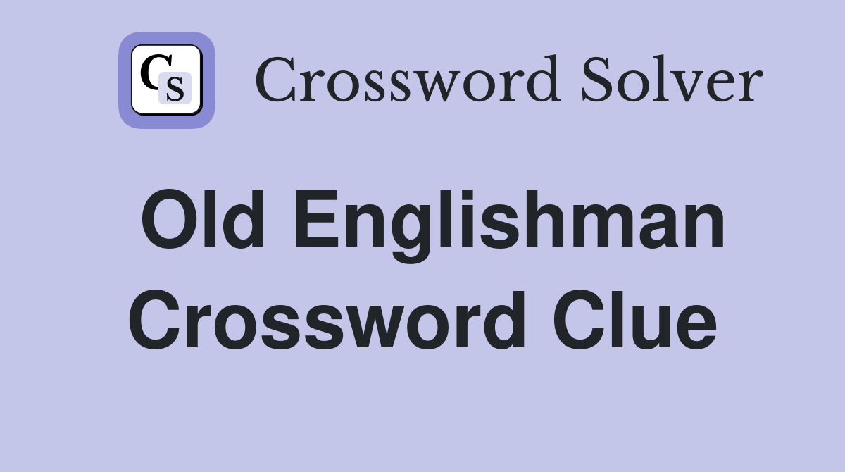 Old Englishman Crossword Clue