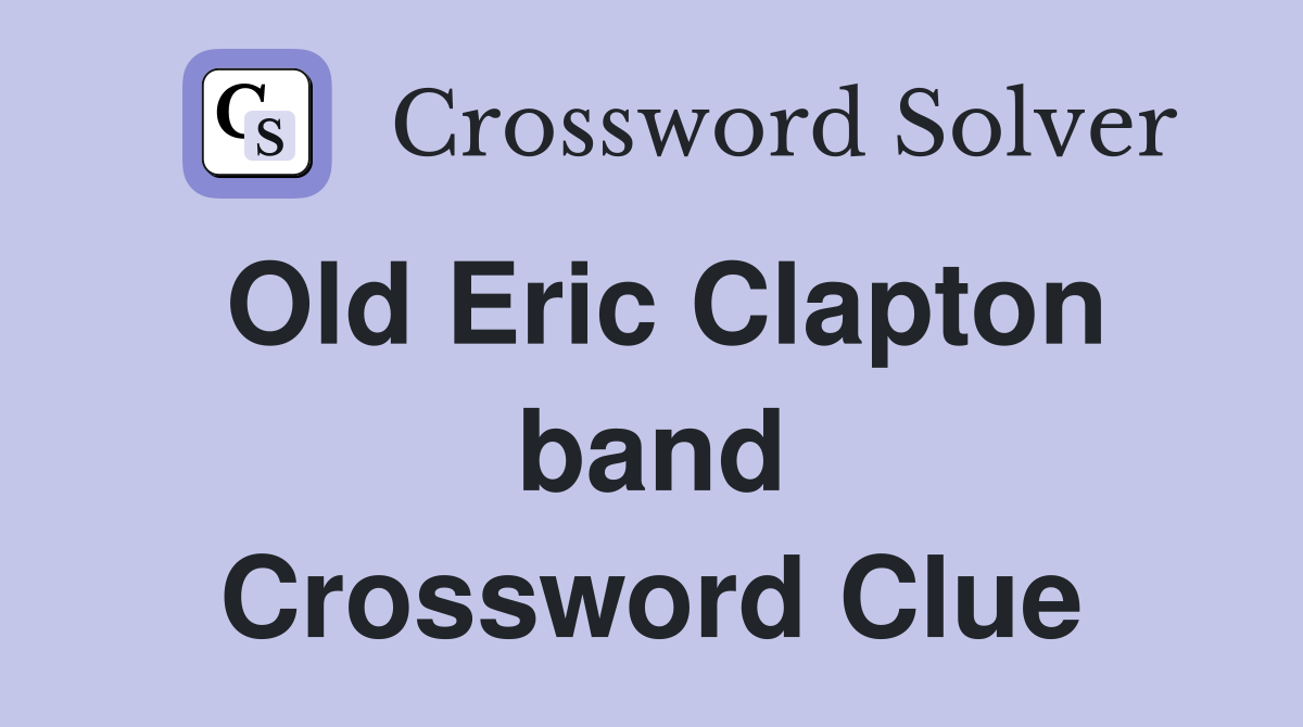 Old Eric Clapton band Crossword Clue