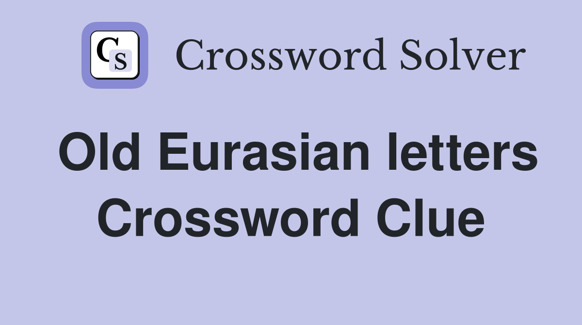 Old Eurasian letters Crossword Clue