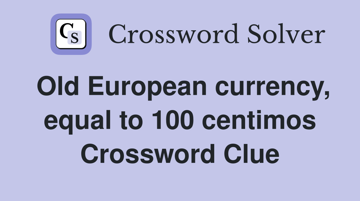 Old European currency, equal to 100 centimos Crossword Clue