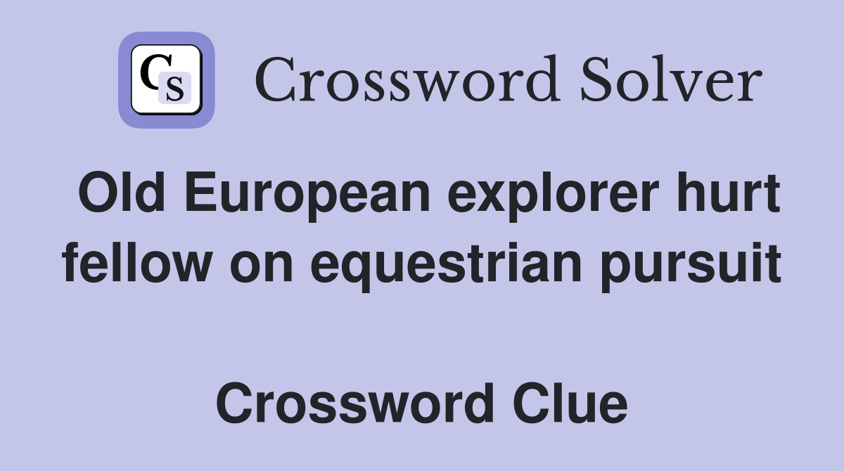 Old European explorer hurt fellow on equestrian pursuit  Crossword Clue