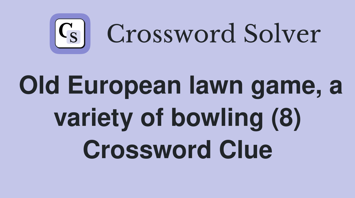 Old European lawn game, a variety of bowling (8) Crossword Clue