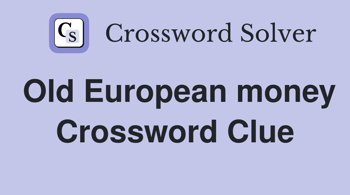 Old European money Crossword Clue