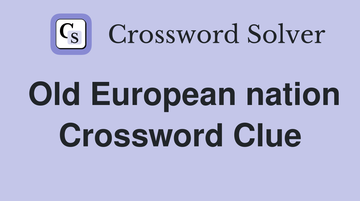 Old European nation Crossword Clue