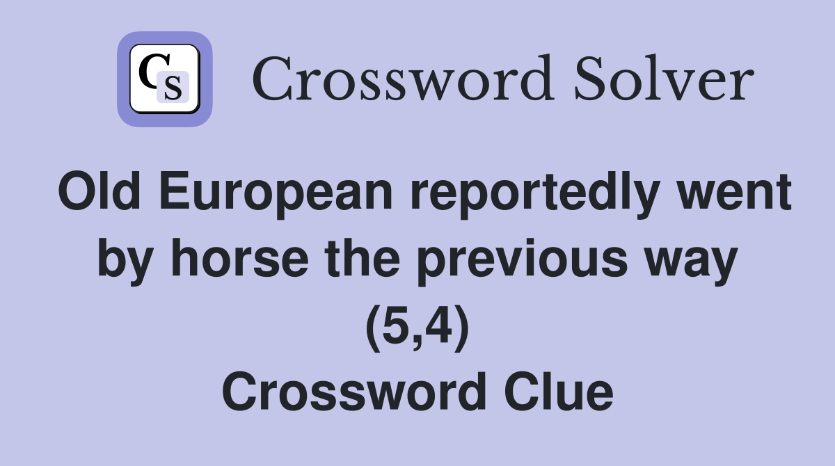 Old European reportedly went by horse the previous way (5,4) Crossword Clue