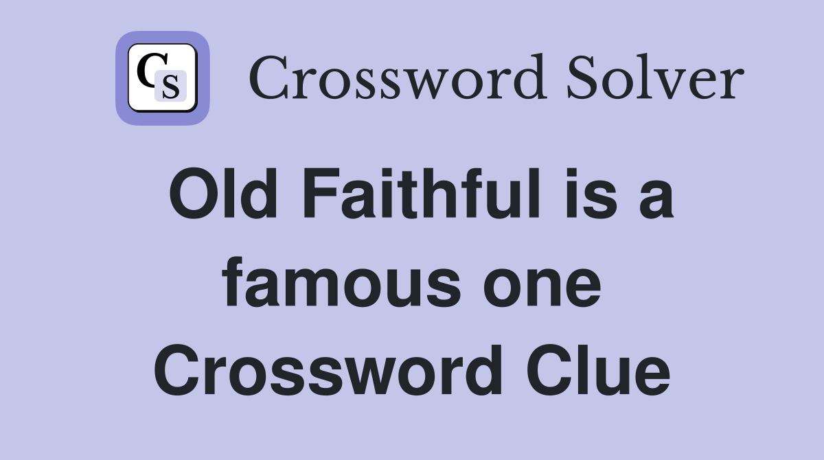 Old Faithful is a famous one Crossword Clue