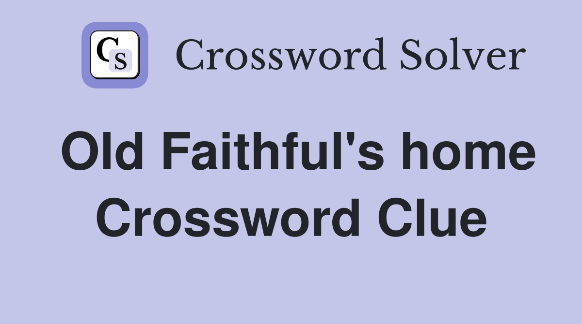 Old Faithful's home Crossword Clue
