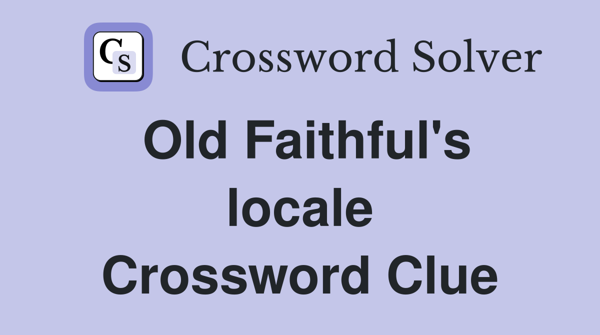 Old Faithful's locale Crossword Clue
